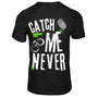 Catch Me Never T- Shirt