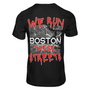 We Run These Streets- Boston- TShirt